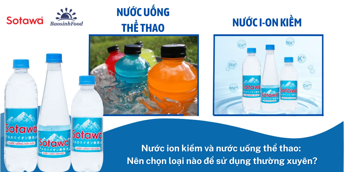 Nước ion kiềm và nước uống thể thao: Nên chọn loại nào để sử dụng thường xuyên?